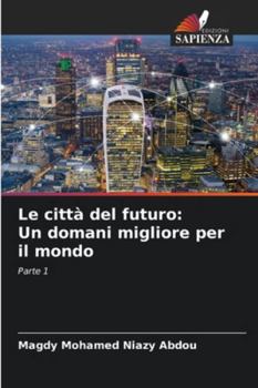 Le città del futuro: Un domani migliore per il mondo: Parte 1 (Italian Edition)