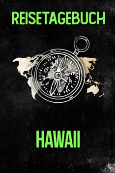 Reisetagebuch Hawaii: Reisejournal f�r den Urlaub - inkl. Packliste Erinnerungsbuch f�r Sehensw�rdigkeiten & Ausfl�ge Notizbuch als Geschenk, Abschiedsgeschenk