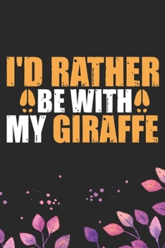 I'd Rather With My Giraffe: Cool Giraffe Journal Notebook Gifts - Giraffe Lover Gifts for Women– Funny Giraffe Notebook - Giraffe Journal for Girls. 6 x 9 in 120 pages