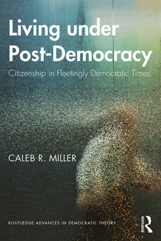Paperback Living under Post-Democracy: Citizenship in Fleetingly Democratic Times Book