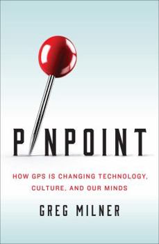 Hardcover Pinpoint: How GPS Is Changing Technology, Culture, and Our Minds Book