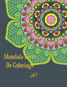 Mandala Livre de coloriage vol 3: Avec plaisir, difficult� vari�e, soulagement du stress, pour la d�tente, 100 mandalas d�taill�s, aide � la m�ditation et au bonheur