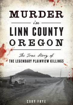 Paperback Murder in Linn County, Oregon: The True Story of the Legendary Plainview Killings Book