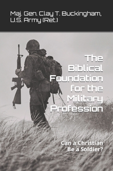 Paperback The Biblical Foundation for the Military Profession: Can a Christian be a soldier? Book