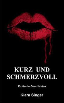 Paperback Kurz und schmerzvoll: Erotische Geschichten [German] Book