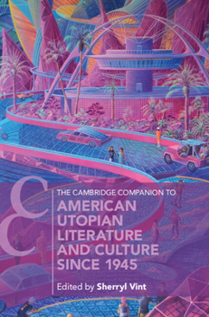 The Cambridge Companion to American Utopian Literature and Culture since 1945 (Cambridge Companions to Literature)