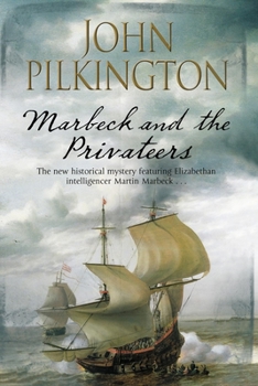 Hardcover Marbeck and the Privateers: A Thrilling 17th Century Novel of Espionage, Ambition and Power Book