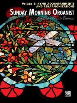 Sunday Morning Organist, Vol 3: Hymn Accompaniments and Reharmonizations