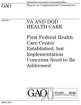VA and DOD health care :First Federal Health Care Center established, but implementation concerns need to be addressed : report to congressional committees.