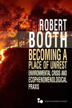 Hardcover Becoming a Place of Unrest: Environmental Crisis and Ecophenomenological Praxis Book