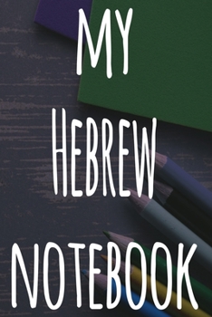 My Hebrew Notebook: The perfect gift for anyone learning a new language - 6x9 119 page lined journal!