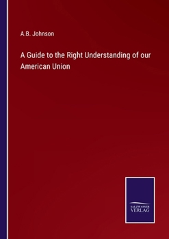 Paperback A Guide to the Right Understanding of our American Union Book