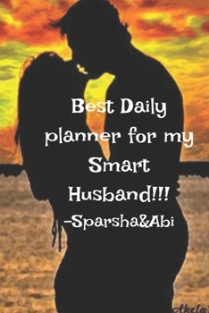 Paperback Best Daily Planner for My Smart Husband!!! Sprasha &Abi Book