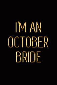 Paperback I'm an October Bride: Elegant Gold & Black Notebook Show Them You've Got a Wedding Ring on That Finger! Stylish Luxury Journal Book