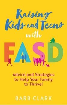 Paperback Raising Kids and Teens with Fasd: Advice and Strategies to Help Your Family to Thrive! Book