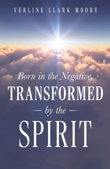 Paperback Born in the Negative: Transformed by the Spirit Book