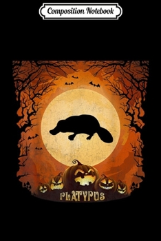 Composition Notebook: Women Platypus Full Moon Animal Silhouette Halloween  Journal/Notebook Blank Lined Ruled 6x9 100 Pages