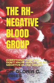 Paperback The Rh-Negative Blood Group: Everything That You Don't Know about the Rh-Negative Blood Group Book