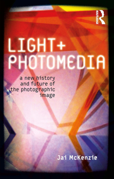 Paperback Light and Photomedia: A New History and Future of the Photographic Image Book