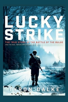 Lucky Strike: The True Story of the Battle of the Bulge and the Real Heroes Who Fought for Survival in Nazi-Occupied Belgium