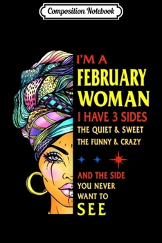 Composition Notebook: february woman i have 3 sides february birthday gifts  Journal/Notebook Blank Lined Ruled 6x9 100 Pages