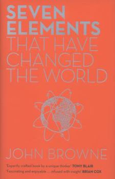 Hardcover Seven Elements That Have Changed the World: Iron, Carbon, Gold, Silver, Uranium, Titanium, Silicon Book