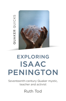 Paperback Exploring Isaac Penington: Seventeenth-Century Quaker Mystic, Teacher and Activist Book