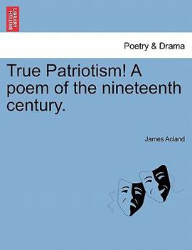 Paperback True Patriotism! a Poem of the Nineteenth Century. Book