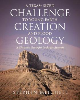 Paperback A Texas- Sized Challenge to Young Earth Creation and Flood Geology: A Christian Geologist Looks for Answers Book
