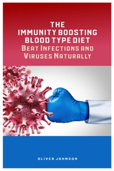 Paperback The Immunity Boosting Blood Type Diet: Beating Infections and Viruses Naturally Book
