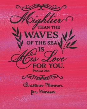 Paperback Christian Planner For Women - His Love For You Psalm 93: 4: 2020 Monthly Agenda Christian Family Organiser, Prayer Journal and Sermon Tracker Diary Fo Book