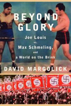 Hardcover Beyond Glory: Joe Louis Vs. Max Schmeling, and a World on the Brink Book