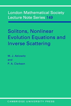 Solitons, Nonlinear Evolution Equations and Inverse Scattering (London Mathematical Society Lecture Note Series) - Book #149 of the London Mathematical Society Lecture Note