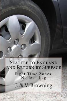 Paperback Seattle to England and Return by Surface: Eight Time Zones, No Jet - Lag Book