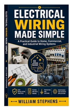 Paperback Electrical Wiring Made Simple: A Practical Guide to Home, Commercial, and Industrial Wiring Systems Book