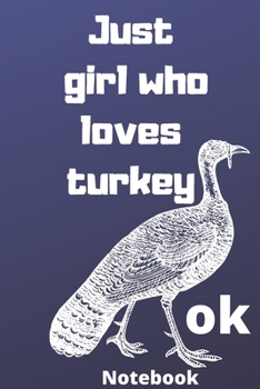 just girl who loves turkey ok notebook: Gifts for turkey lover,6*9 inches 121 pages ,notebook journal