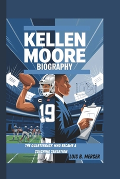 Paperback Kellen Moore Biography: The Quarterback Who Became a Coaching Sensation Book