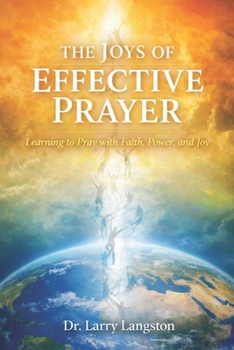 Paperback The Joys of Effective Prayer: Learning to Pray with Faith, Power, and Joy Book