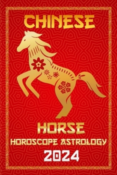 Horse Chinese Horoscope 2024: Zodiac Fortune and Personality for the Year of the Wood Dragon 2024 in Each Month of Career, Financial, Family, Love,