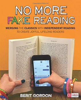 Paperback No More Fake Reading: Merging the Classics with Independent Reading to Create Joyful, Lifelong Readers Book