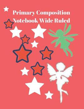 Paperback Primary Composition Notebook Wide Ruled: Drawing and Writing Practice Sheets Book