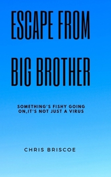 Hardcover Escape Big Brother: Something's Very Fishy Going On, It's more than just a Virus Book