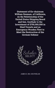 Hardcover Statement of Ex-chairman William Denman, of California, on the Relationship of the United States Shipping Board and Gen. Goethals to the Investment of Book
