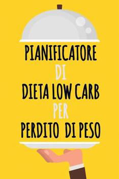 Paperback Pianificatore di Dieta Low Carb per Perdita di Peso: Diventare chi volete essere Facile da trasportare l'inseguitore dell'alimento quotidiano basso di [Italian] Book