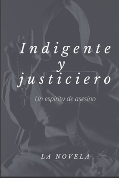 Paperback Indigente y justiciero: un espíritu de asesino [Spanish] Book