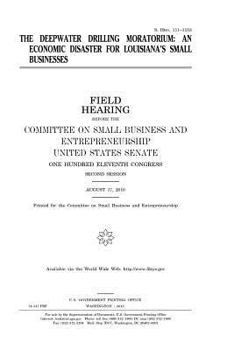 The deepwater drilling moratorium : an economic disaster for Louisiana’s small businesses