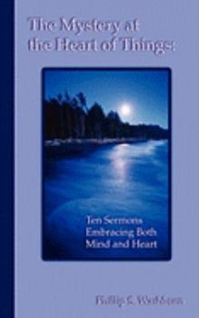 Paperback The Mystery at the Heart of Things: Ten Sermons Embracing Both Mind and Heart Book