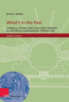 Hardcover What's in the Past: Symbols, Rituals and Folkloric Imagery in Historical-Comparative Perspective Book