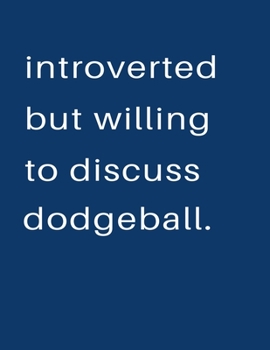 Introverted But Willing To Discuss  Dodgeball: Blank Notebook 8.5x11 100 pages Scrapbook Sketch NoteBook