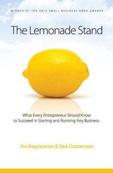 The Lemonade Stand: What every entrepreneur should know to succeed in starting and running any business.